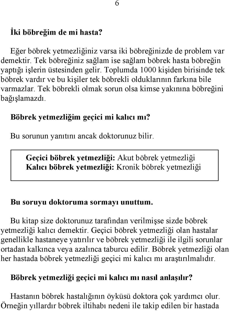 Böbrek yetmezliğim geçici mi kalıcı mı? Bu sorunun yanıtını ancak doktorunuz bilir.