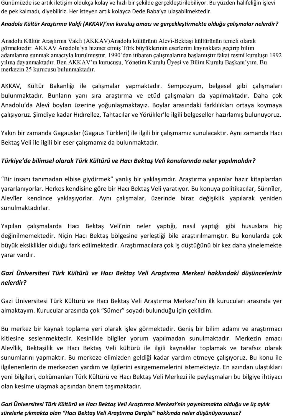 Anadolu Kültür Araştırma Vakfı (AKKAV)Anadolu kültürünü Alevî-Bektaşi kültürünün temeli olarak görmektedir.
