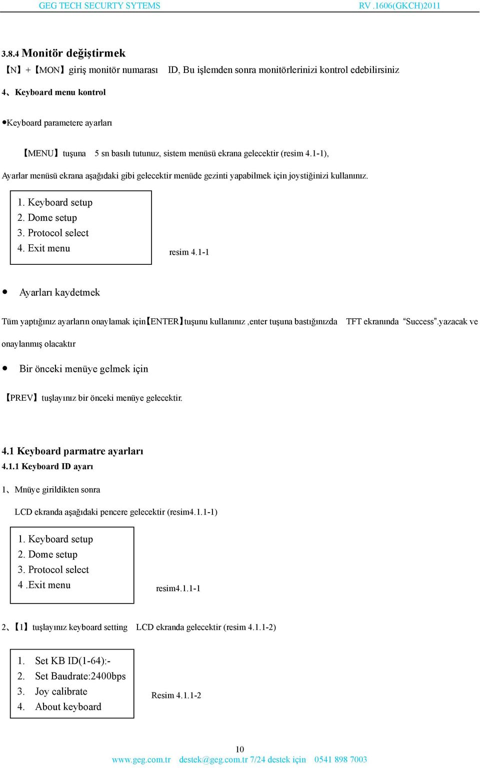 Protocol select 4. Exit menu resim 4.1-1 Ayarları kaydetmek Tüm yaptığınız ayarların onaylamak için ENTER tuşunu kullanınız,enter tuşuna bastığınızda TFT ekranında Success.