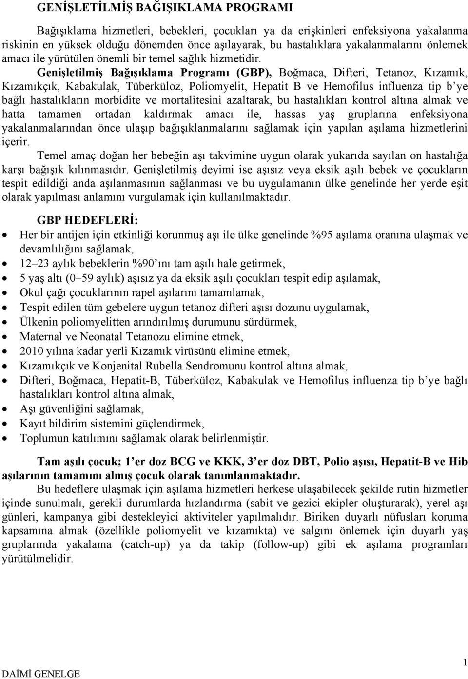 Genişletilmiş Bağışıklama Programı (GBP), Boğmaca, Difteri, Tetanoz, Kızamık, Kızamıkçık, Kabakulak, Tüberküloz, Poliomyelit, Hepatit B ve Hemofilus influenza tip b ye bağlı hastalıkların morbidite