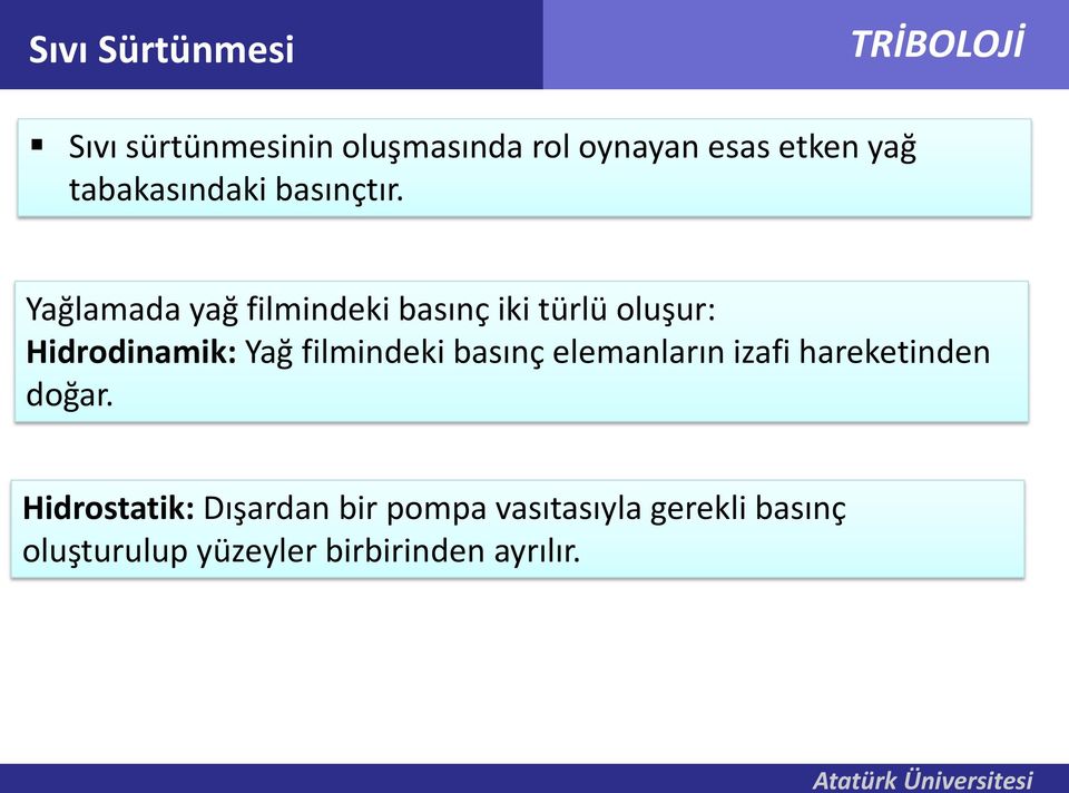 Yağlamada yağ filmindeki basınç iki türlü oluşur: Hidrodinamik: Yağ filmindeki