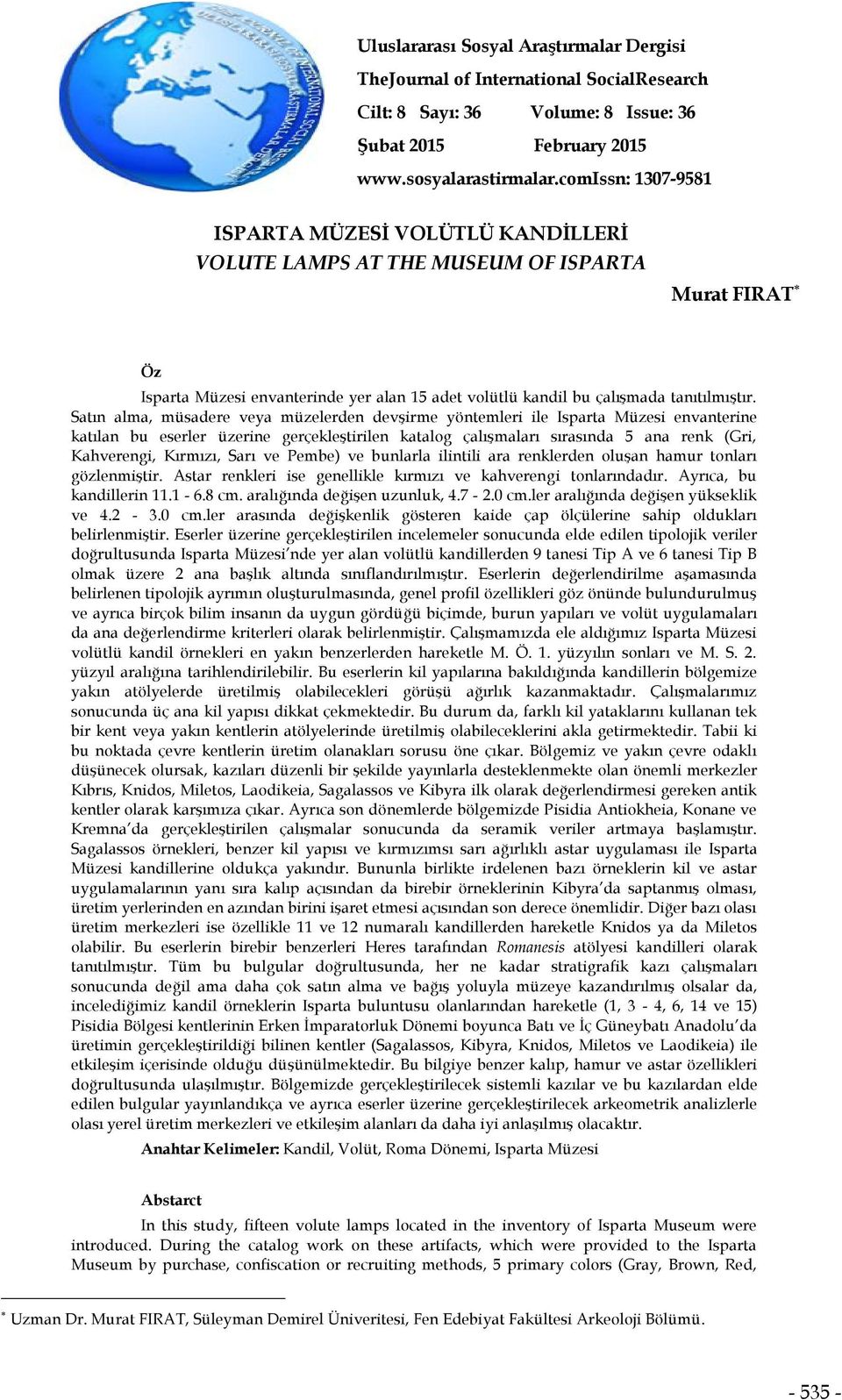 Satın alma, müsadere veya müzelerden devşirme yöntemleri ile Isparta Müzesi envanterine katılan bu eserler üzerine gerçekleştirilen katalog çalışmaları sırasında 5 ana renk (Gri, Kahverengi, Kırmızı,