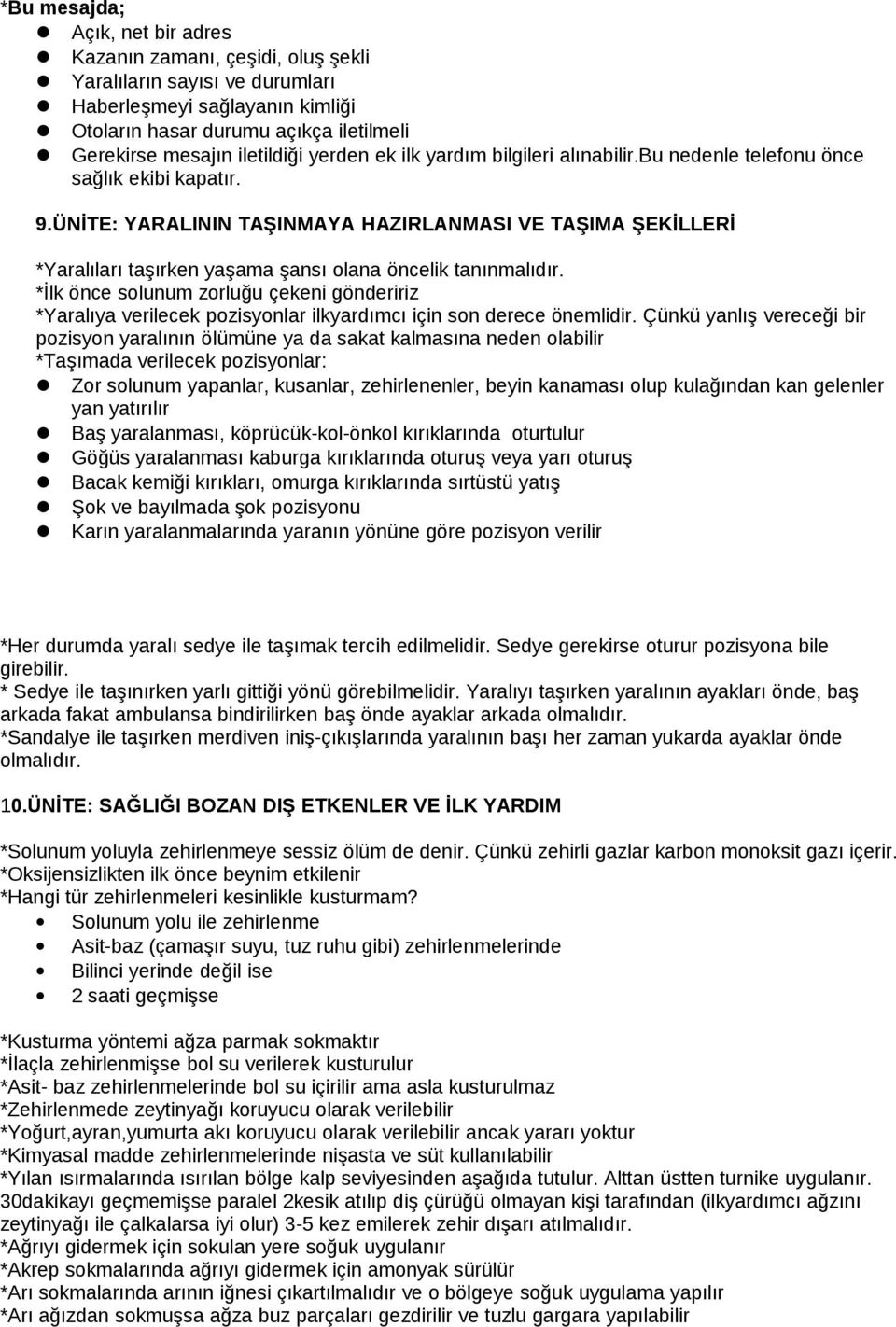 ÜNİTE: YARALININ TAŞINMAYA HAZIRLANMASI VE TAŞIMA ŞEKİLLERİ *Yaralıları taşırken yaşama şansı olana öncelik tanınmalıdır.