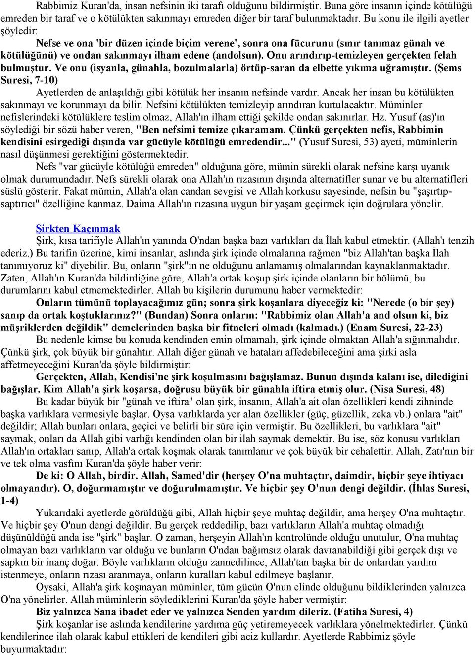 Onu arındırıp-temizleyen gerçekten felah bulmuştur. Ve onu (isyanla, günahla, bozulmalarla) örtüp-saran da elbette yıkıma uğramıştır.