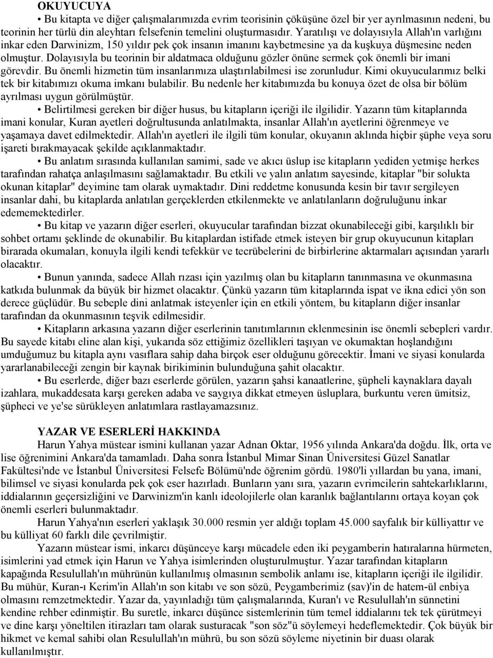 Dolayısıyla bu teorinin bir aldatmaca olduğunu gözler önüne sermek çok önemli bir imani görevdir. Bu önemli hizmetin tüm insanlarımıza ulaştırılabilmesi ise zorunludur.