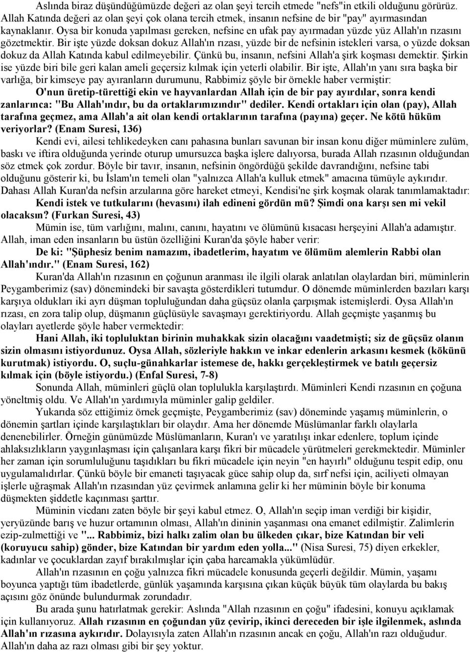 Oysa bir konuda yapılması gereken, nefsine en ufak pay ayırmadan yüzde yüz Allah'ın rızasını gözetmektir.