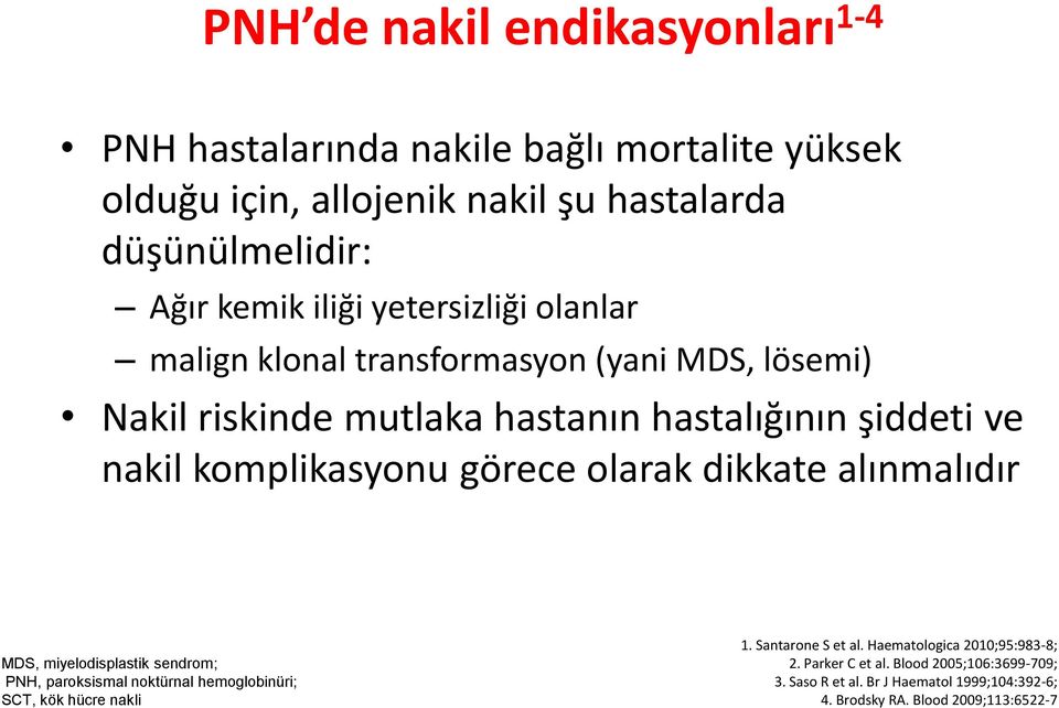 görece olarak dikkate alınmalıdır MDS, miyelodisplastik sendrom; PNH, paroksismal noktürnal hemoglobinüri; SCT, kök hücre nakli 1. Santarone S et al.