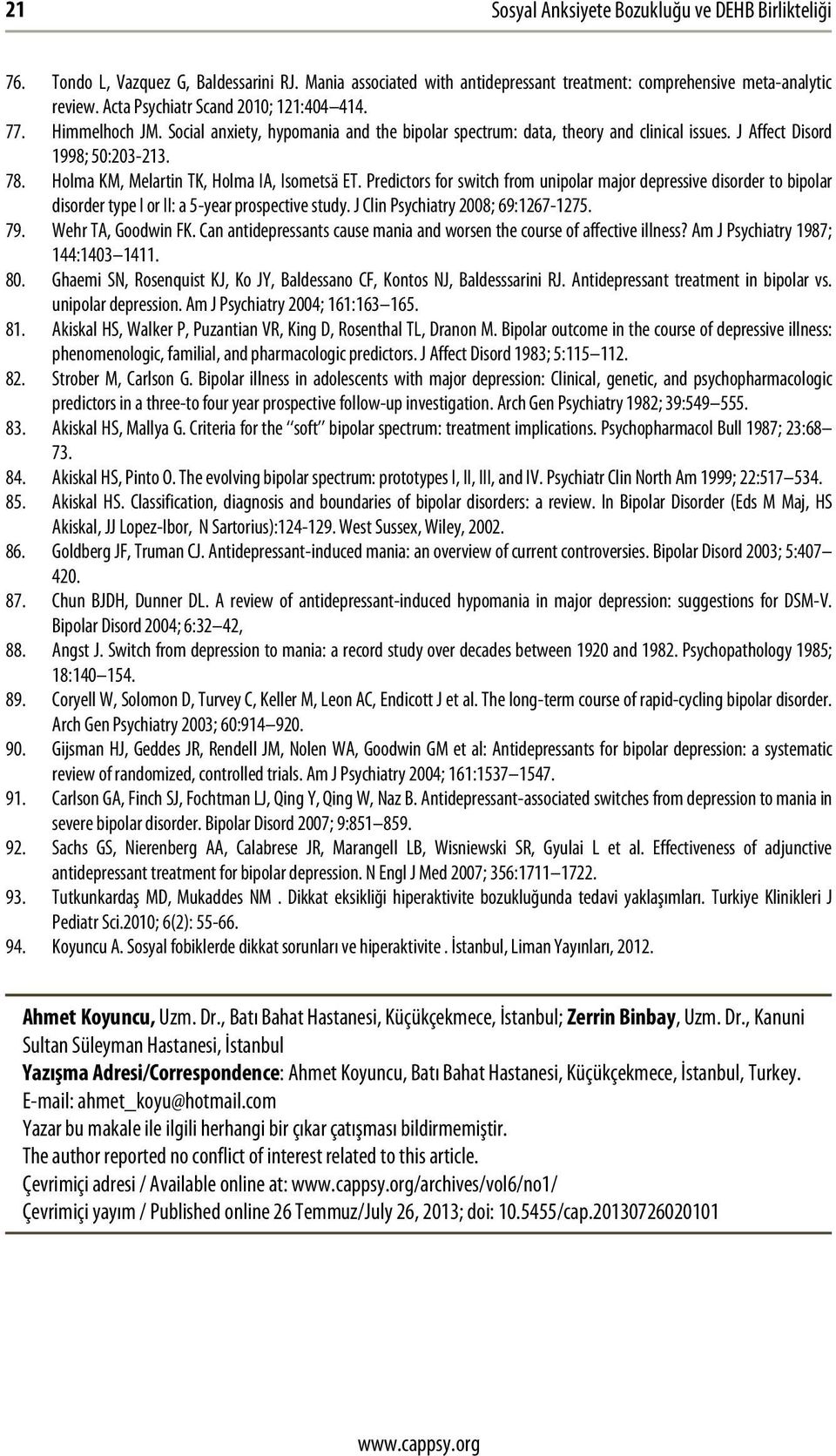 Holma KM, Melartin TK, Holma IA, Isometsä ET. Predictors for switch from unipolar major depressive disorder to bipolar disorder type I or II: a 5-year prospective study.