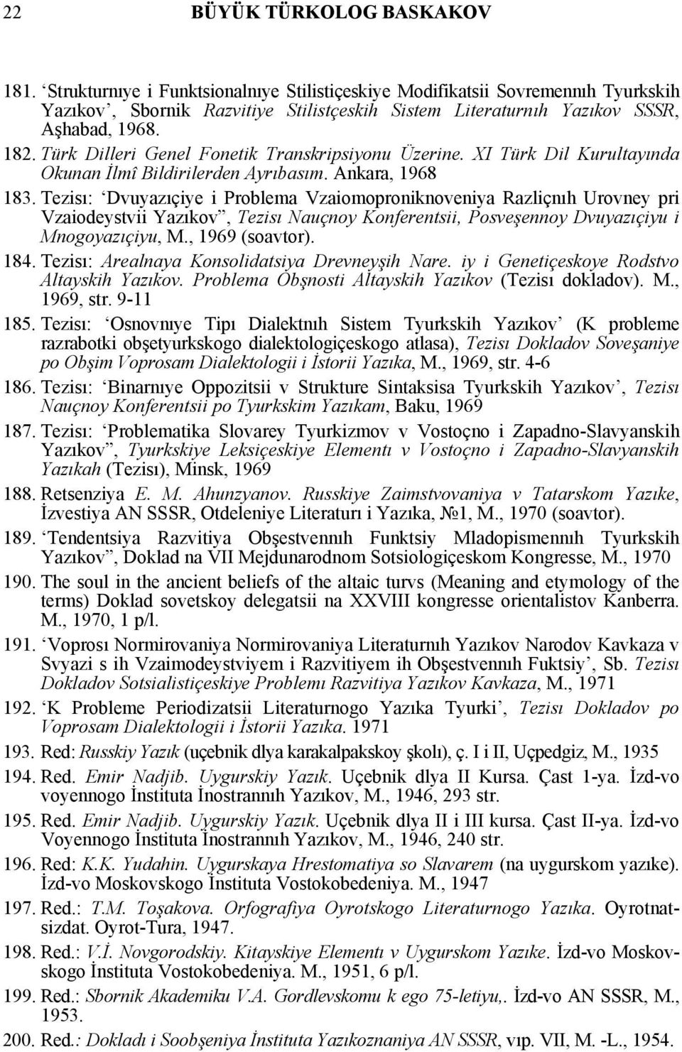 Türk Dilleri Genel Fonetik Transkripsiyonu Üzerine. XI Türk Dil Kurultayında Okunan İlmî Bildirilerden Ayrıbasım. Ankara, 1968 183.