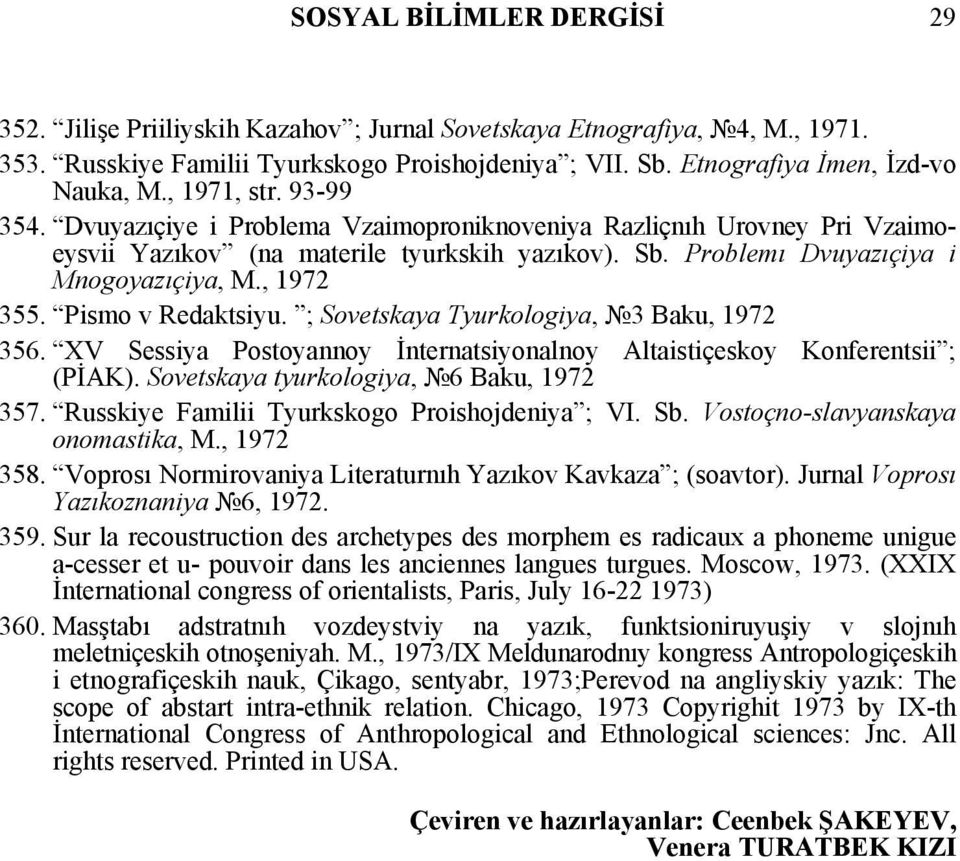 Pismo v Redaktsiyu. ; Sovetskaya Tyurkologiya, 3 Baku, 1972 356. XV Sessiya Postoyannoy İnternatsiyonalnoy Altaistiçeskoy Konferentsii ; (PİAK). Sovetskaya tyurkologiya, 6 Baku, 1972 357.