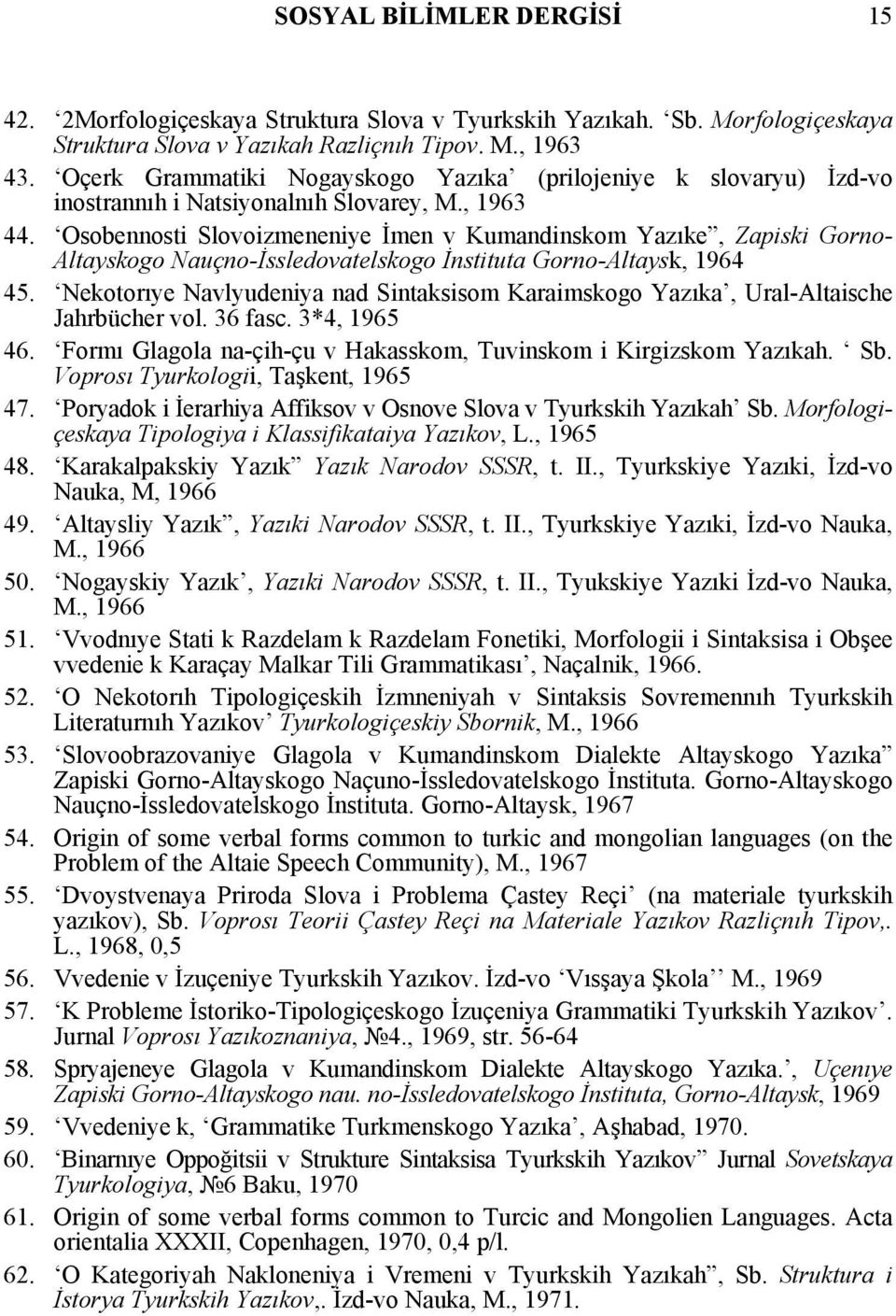 Osobennosti Slovoizmeneniye İmen v Kumandinskom Yazıke, Zapiski Gorno- Altayskogo Nauçno-İssledovatelskogo İnstituta Gorno-Altaysk, 1964 45.