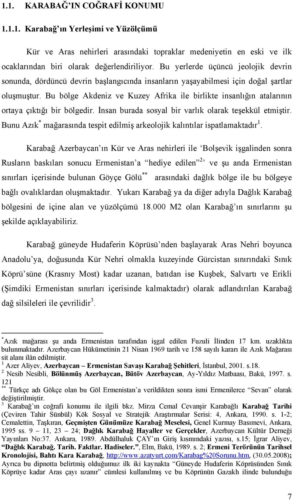 Bu bölge Akdeniz ve Kuzey Afrika ile birlikte insanlığın atalarının ortaya çıktığı bir bölgedir. İnsan burada sosyal bir varlık olarak teşekkül etmiştir.