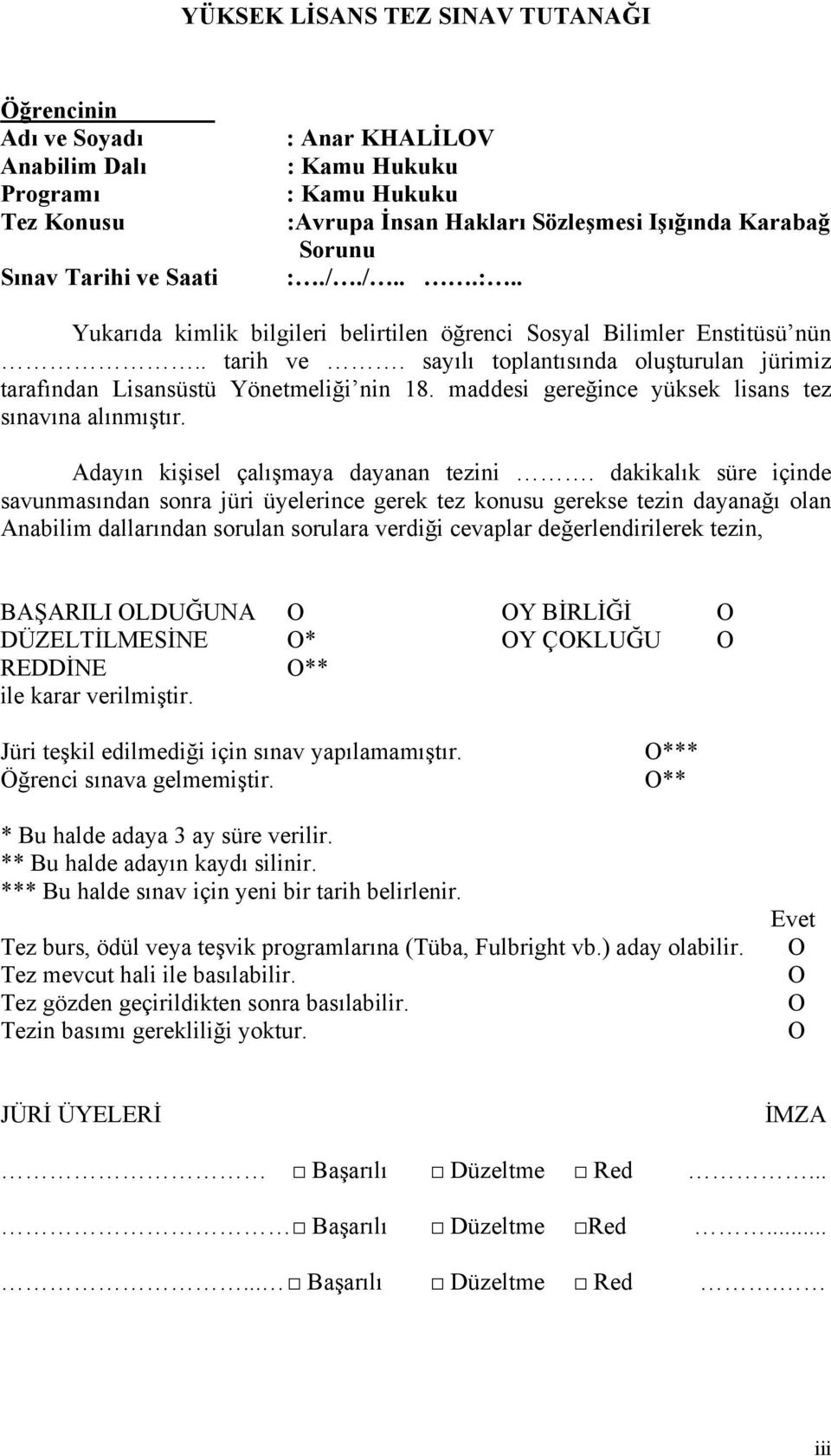 maddesi gereğince yüksek lisans tez sınavına alınmıştır. Adayın kişisel çalışmaya dayanan tezini.