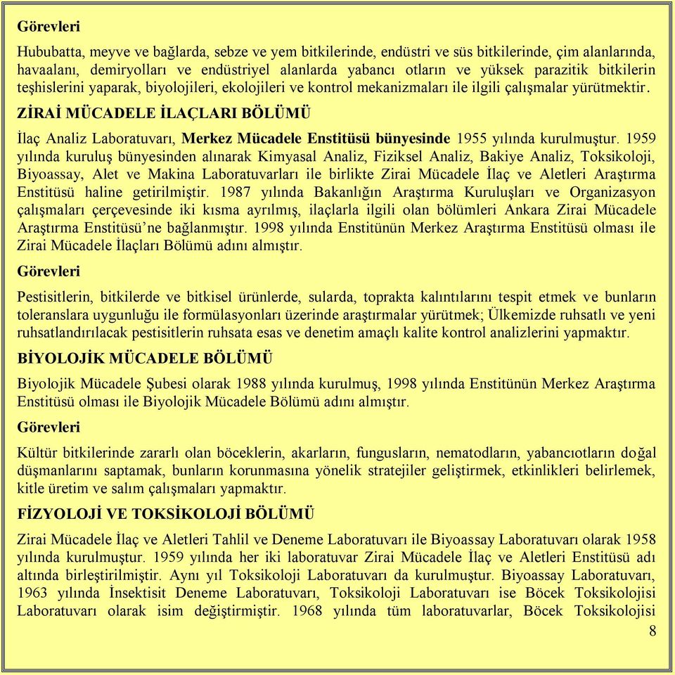 ZİRAİ MÜCADELE İLAÇLARI BÖLÜMÜ İlaç Analiz Laboratuvarı, Merkez Mücadele Enstitüsü bünyesinde 1955 yılında kurulmuştur.