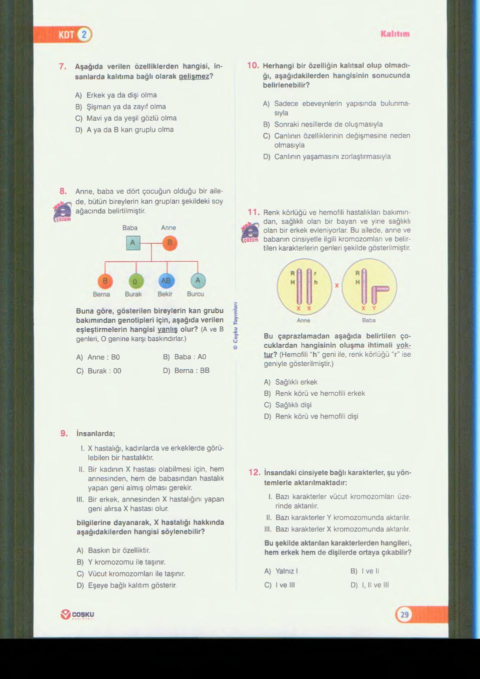 A) Sadece ebeveynlerin yapısında bulunmasıyla B) Sonraki nesillerde de oluşmasıyla C) Canlının özelliklerinin değişmesine neden olmasıyla D) Canlının yaşamasını zorlaştırmasıyla 8.