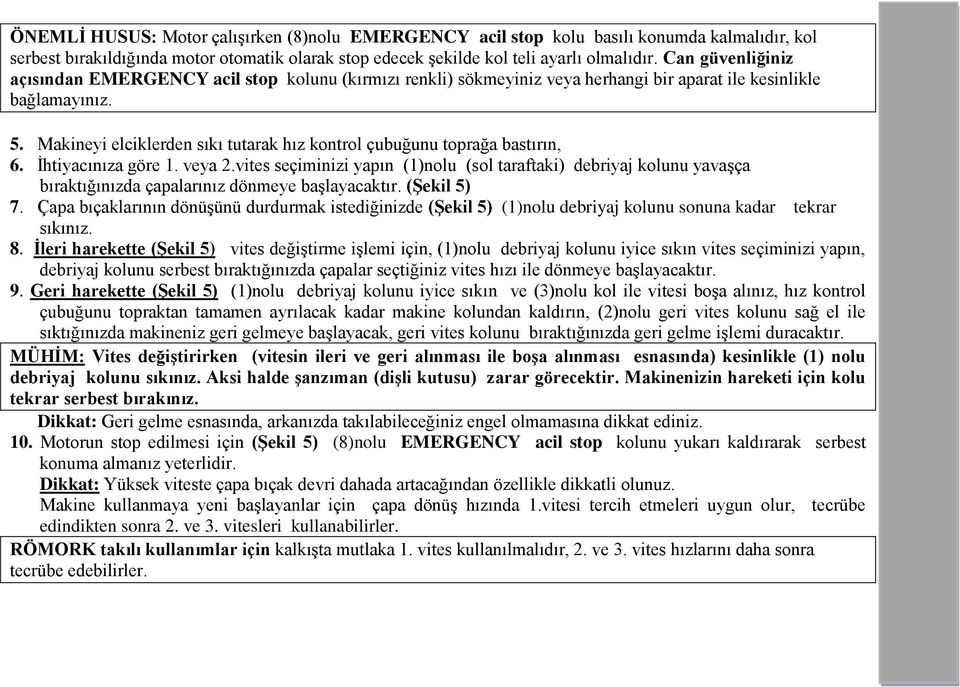 Makineyi elciklerden sıkı tutarak hız kontrol çubuğunu toprağa bastırın, 6. İhtiyacınıza göre 1. veya 2.