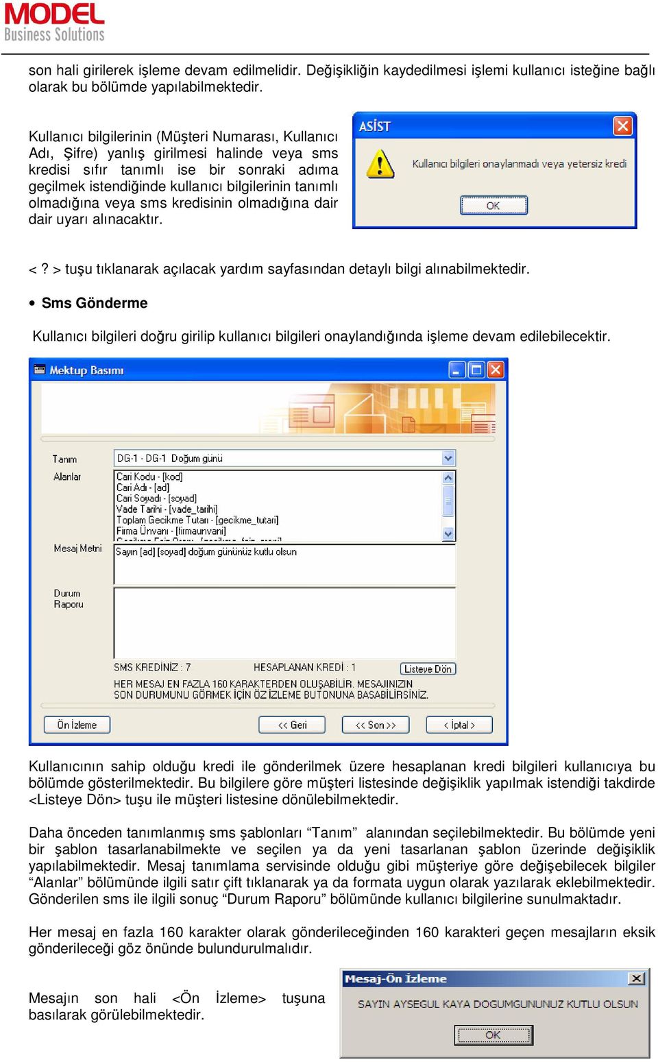 olmadığına veya sms kredisinin olmadığına dair dair uyarı alınacaktır. <? > tuşu tıklanarak açılacak yardım sayfasından detaylı bilgi alınabilmektedir.