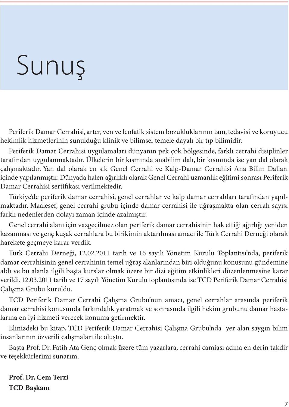 Ülkelerin bir kısmında anabilim dalı, bir kısmında ise yan dal olarak çalışmaktadır. Yan dal olarak en sık Genel Cerrahi ve Kalp-Damar Cerrahisi Ana Bilim Dalları içinde yapılanmıştır.