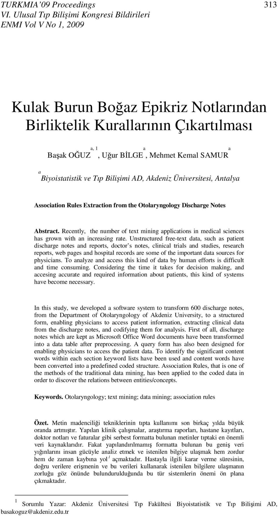 Biyoistatistik ve Tıp Bilişimi AD, Akdeniz Üniversitesi, Antalya Association Rules Extraction from the Otolaryngology Discharge Notes Abstract.
