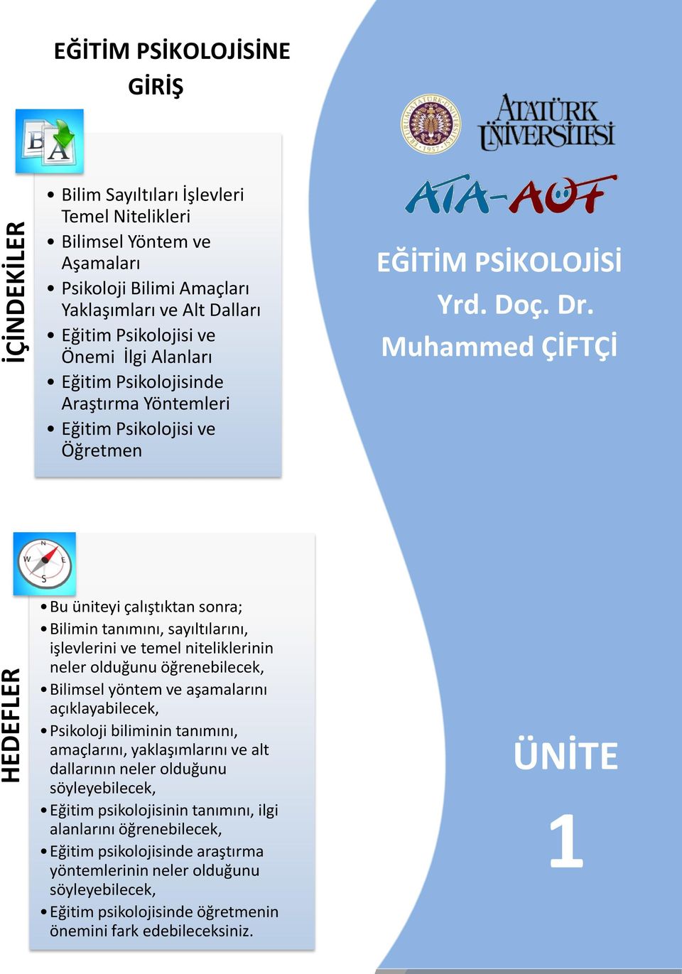 Muhammed ÇİFTÇİ Bu üniteyi çalıştıktan sonra; Bilimin tanımını, sayıltılarını, işlevlerini ve temel niteliklerinin neler olduğunu öğrenebilecek, Bilimsel yöntem ve aşamalarını açıklayabilecek,