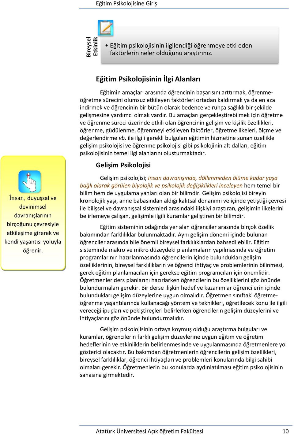 öğrencinin bir bütün olarak bedence ve ruhça sağlıklı bir şekilde gelişmesine yardımcı olmak vardır.