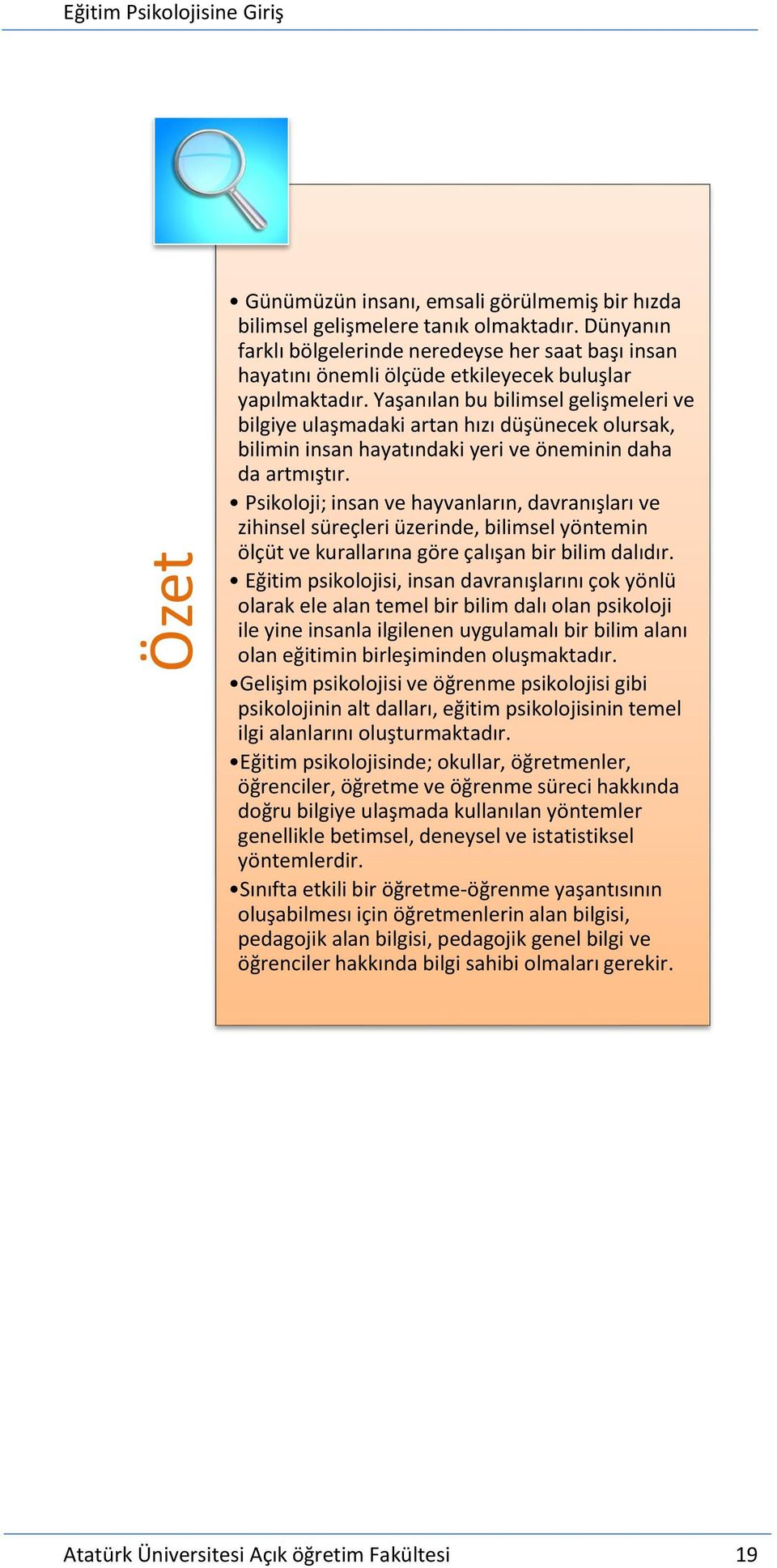 Yaşanılan bu bilimsel gelişmeleri ve bilgiye ulaşmadaki artan hızı düşünecek olursak, bilimin insan hayatındaki yeri ve öneminin daha da artmıştır.