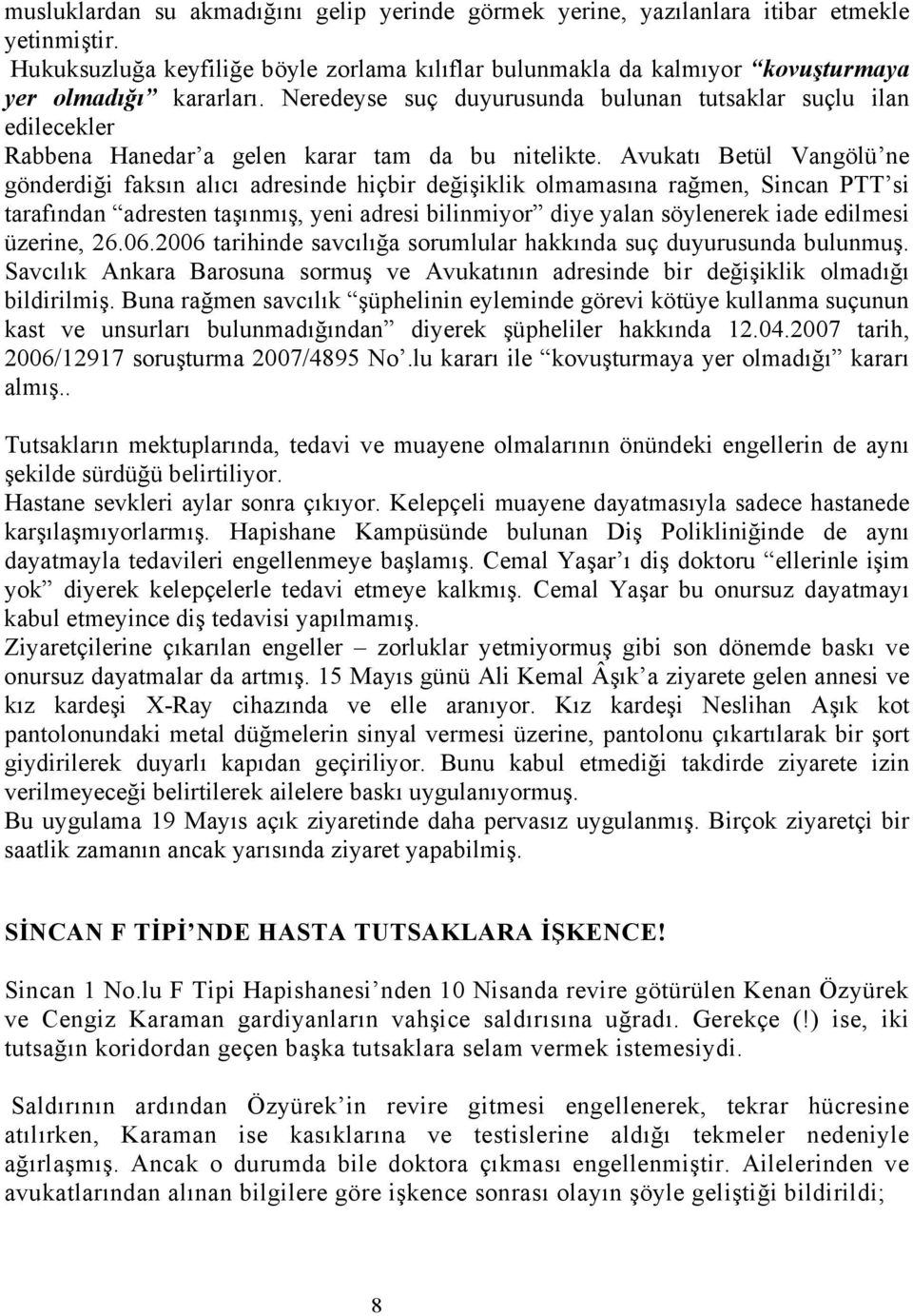 Neredeyse suç duyurusunda bulunan tutsaklar suçlu ilan edilecekler Rabbena Hanedar a gelen karar tam da bu nitelikte.