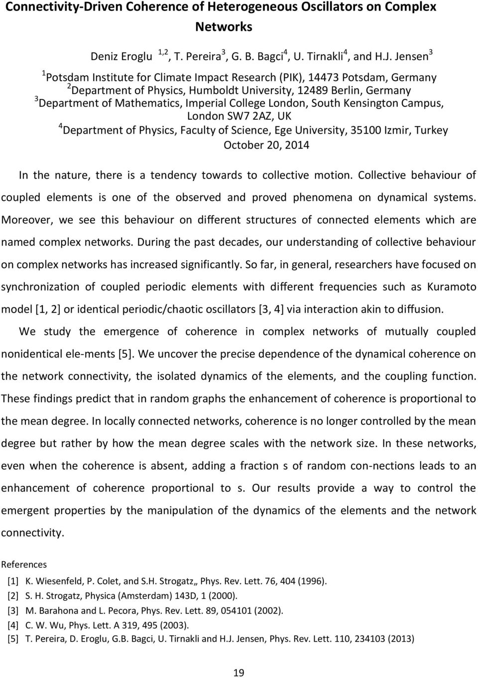 College London, South Kensington Campus, London SW7 2AZ, UK 4 Department of Physics, Faculty of Science, Ege University, 35100 Izmir, Turkey October 20, 2014 In the nature, there is a tendency