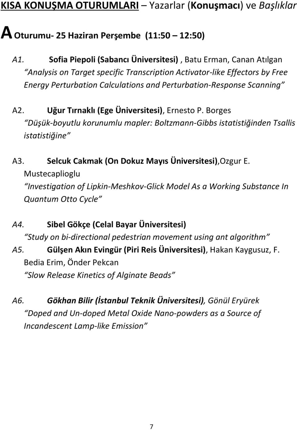 Scanning A2. Uğur Tırnaklı (Ege Üniversitesi), Ernesto P. Borges Düşük-boyutlu korunumlu mapler: Boltzmann-Gibbs istatistiğinden Tsallis istatistiğine A3.