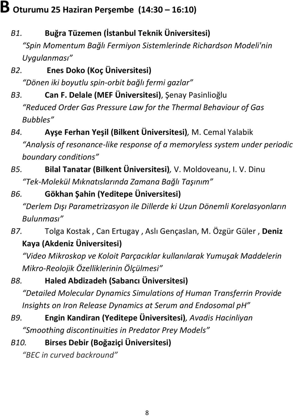 Delale (MEF Üniversitesi), Şenay Pasinlioğlu Reduced Order Gas Pressure Law for the Thermal Behaviour of Gas Bubbles B4. Ayşe Ferhan Yeşil (Bilkent Üniversitesi), M.