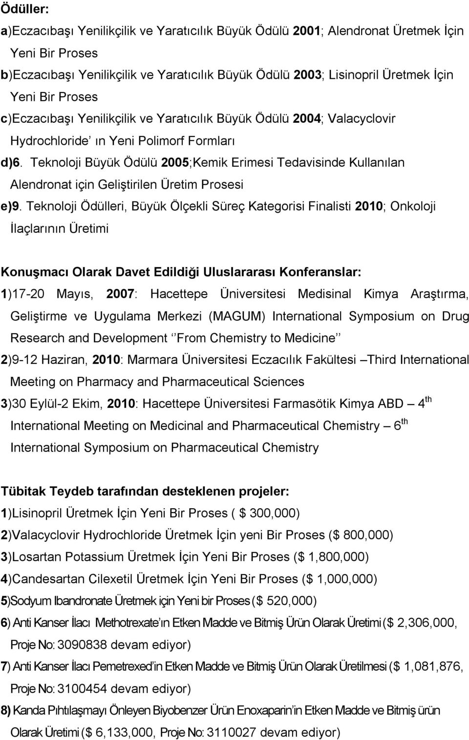 Teknoloji Büyük Ödülü 2005;Kemik Erimesi Tedavisinde Kullanılan Alendronat için Geliştirilen Üretim Prosesi e)9.