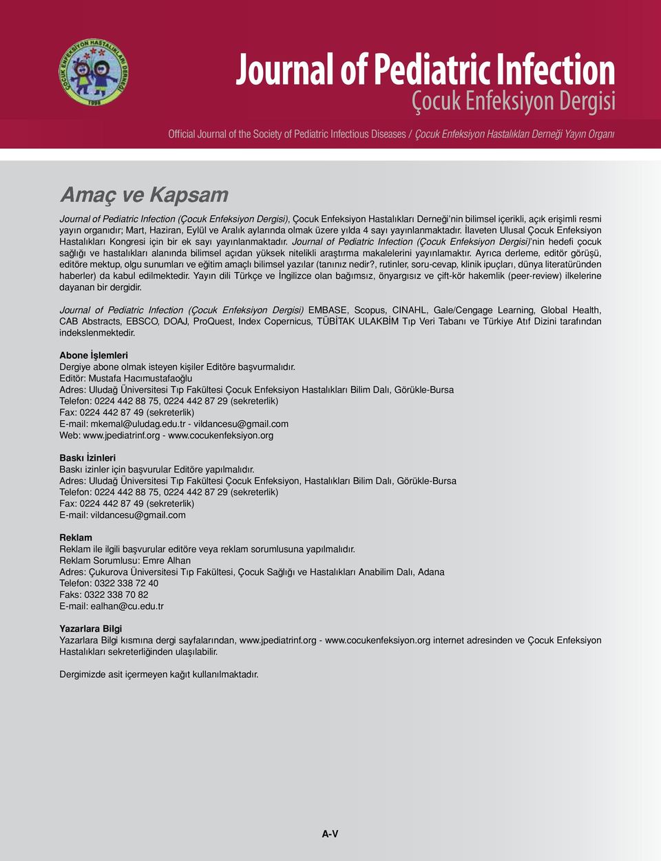 Journal of Pediatric Infection () nin hedefi çocuk sağlığı ve hastalıkları alanında bilimsel açıdan yüksek nitelikli araştırma makalelerini yayınlamaktır.