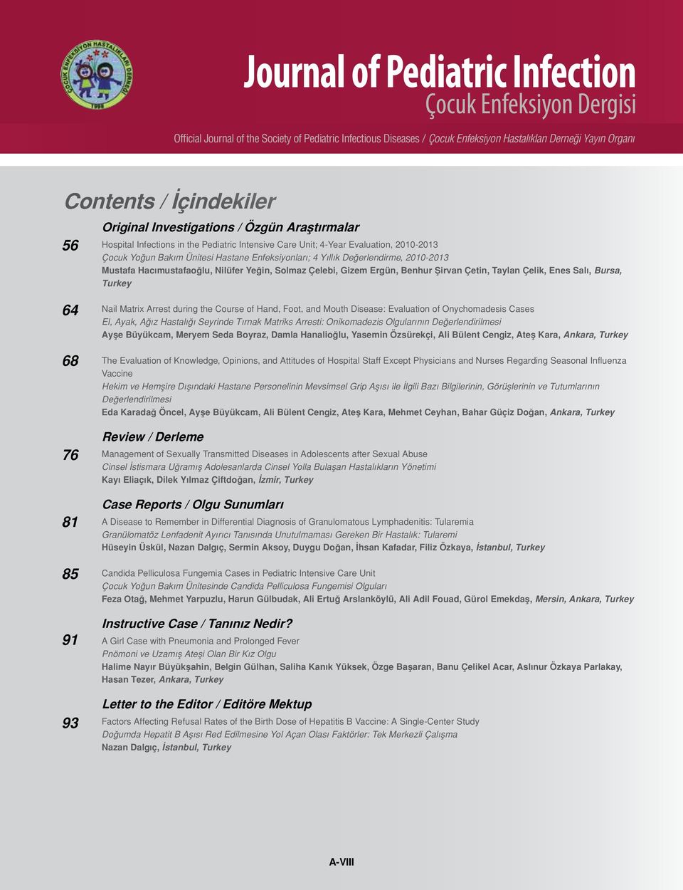 Nail Matrix Arrest during the Course of Hand, Foot, and Mouth Disease: Evaluation of Onychomadesis Cases El, Ayak, Ağız Hastalığı Seyrinde Tırnak Matriks Arresti: Onikomadezis Olgularının