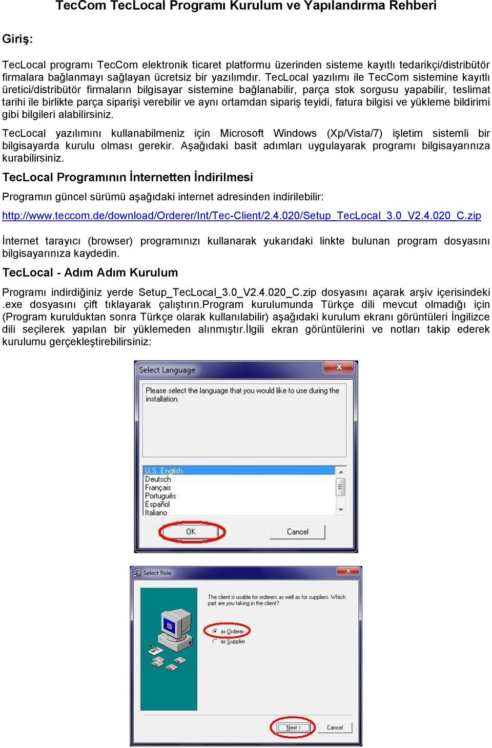 TecLocal yazılımı ile TecCom sistemine kayıtlı üretici/distribütör firmaların bilgisayar sistemine bağlanabilir, parça stok sorgusu yapabilir, teslimat tarihi ile birlikte parça siparişi verebilir ve