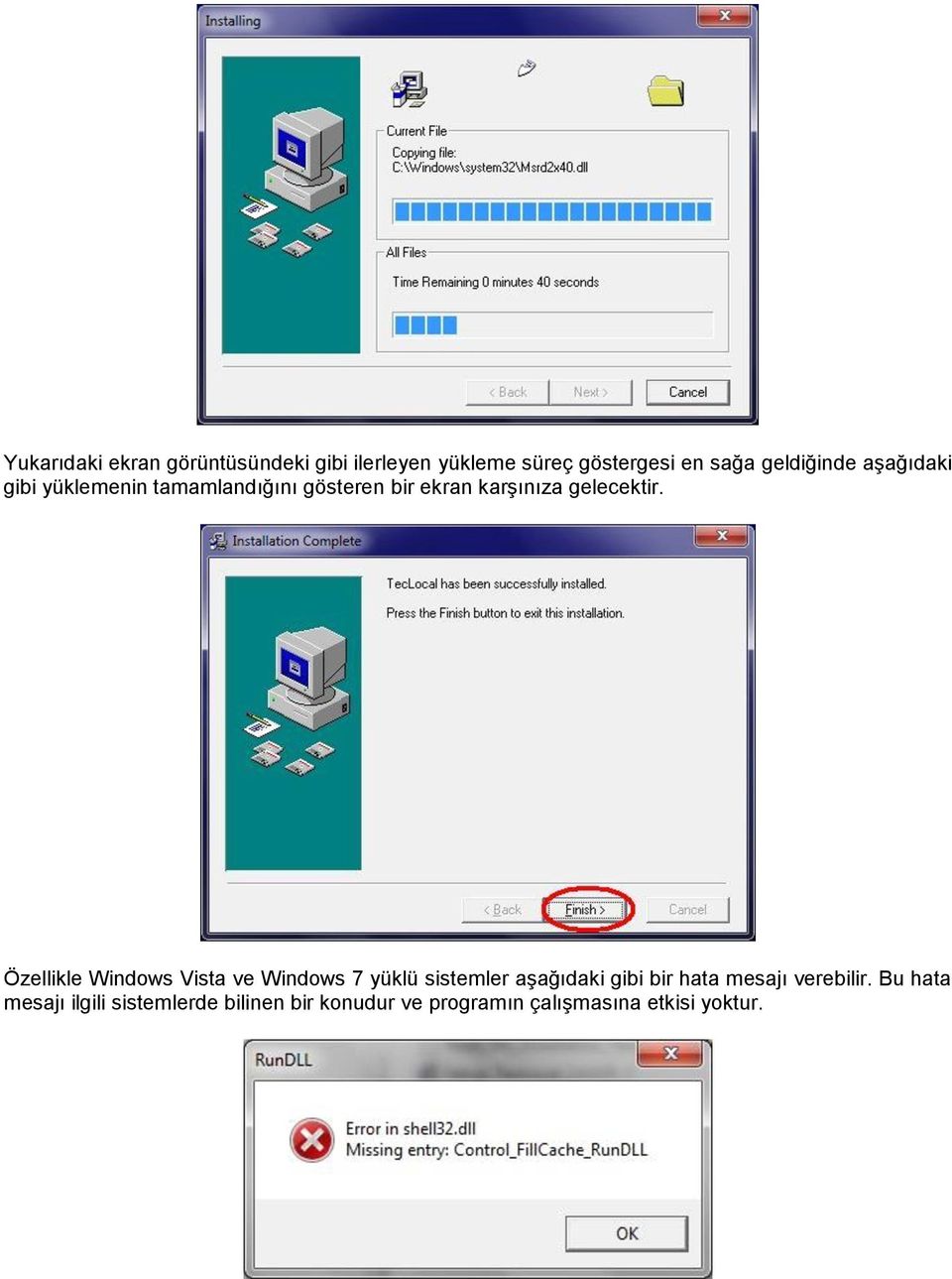 Özellikle Windows Vista ve Windows 7 yüklü sistemler aşağıdaki gibi bir hata mesajı