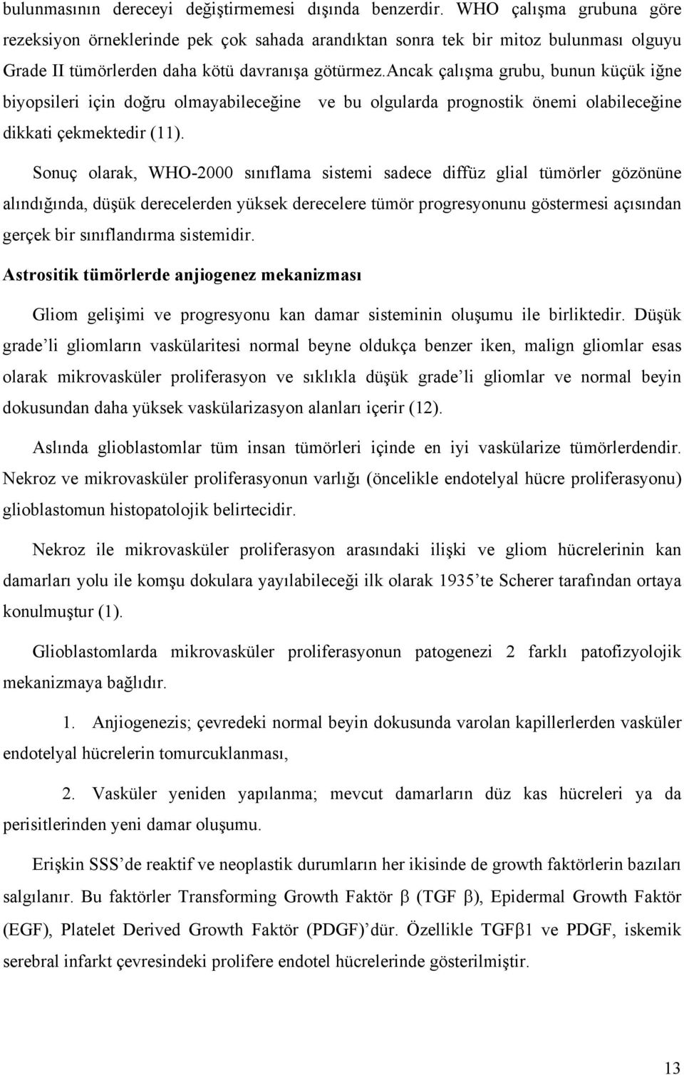 ancak çalışma grubu, bunun küçük iğne biyopsileri için doğru olmayabileceğine ve bu olgularda prognostik önemi olabileceğine dikkati çekmektedir (11).