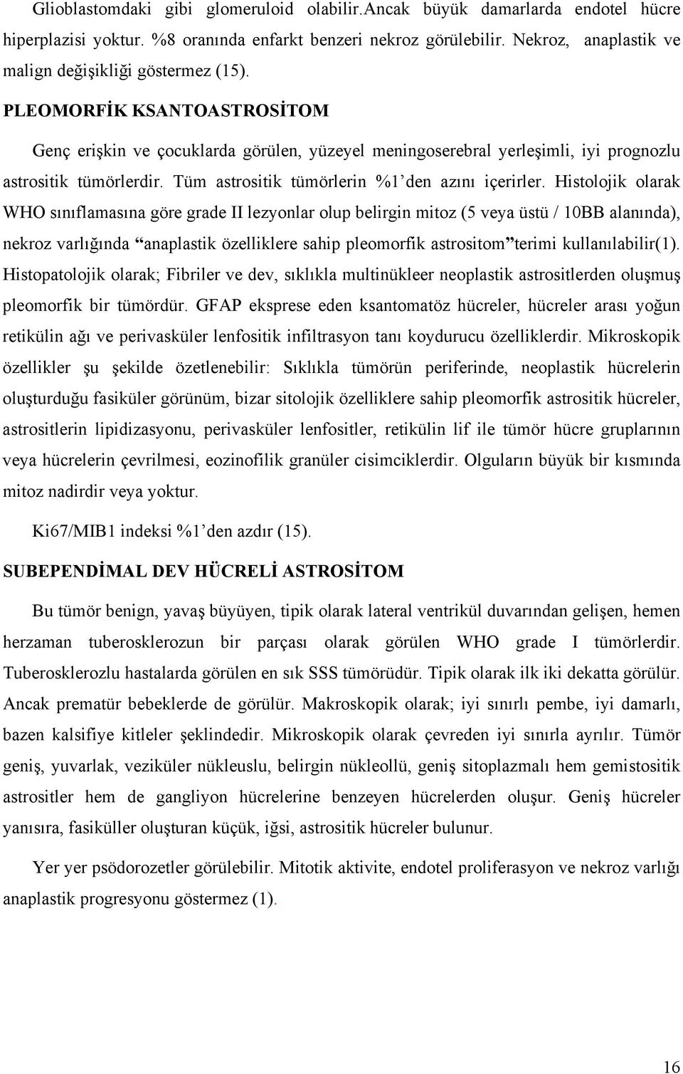 Tüm astrositik tümörlerin %1 den azını içerirler.