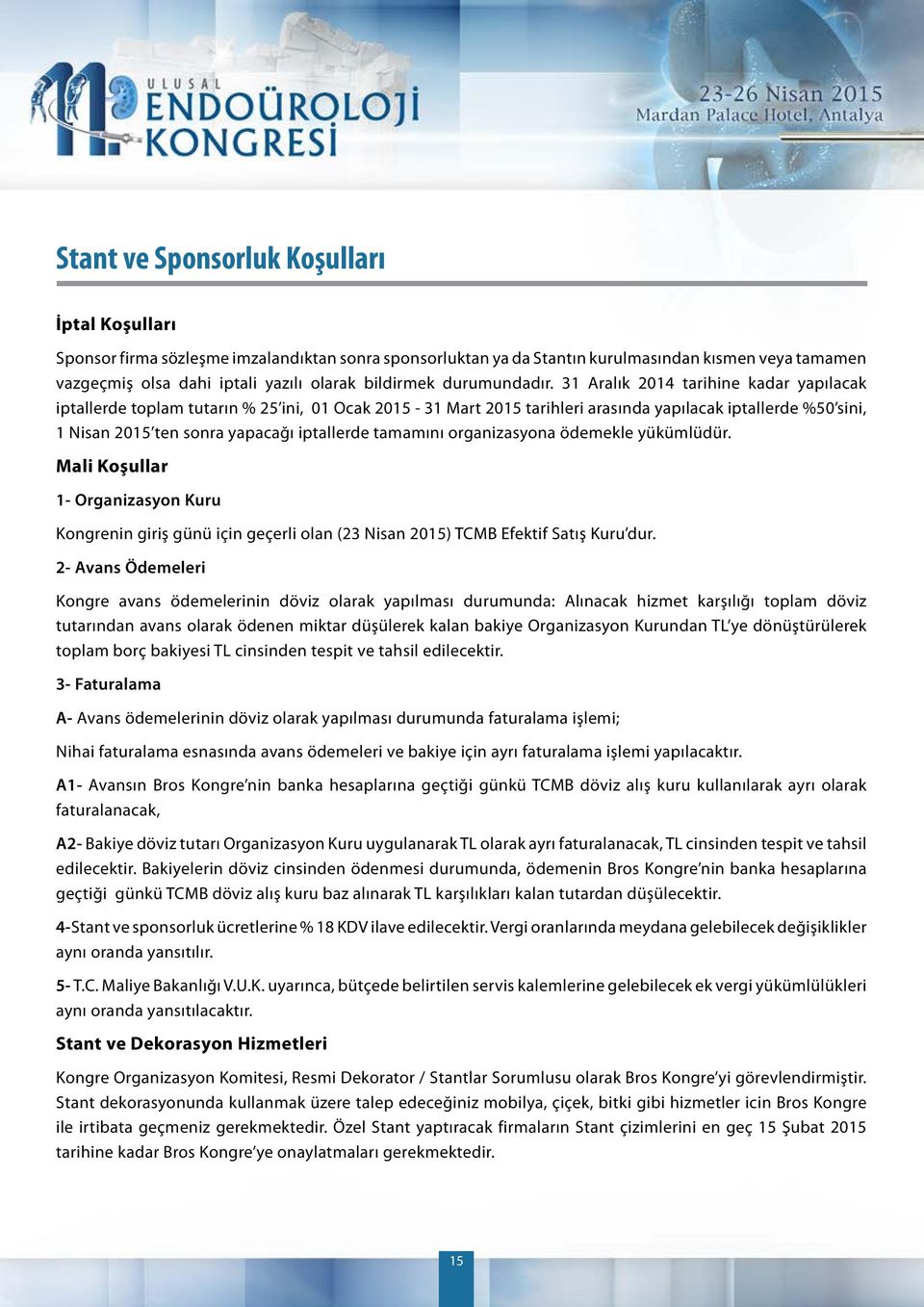 31 Aralık 2014 tarihine kadar yapılacak iptallerde toplam tutarın % 25 ini, 01 Ocak 2015-31 Mart 2015 tarihleri arasında yapılacak iptallerde %50 sini, 1 Nisan 2015 ten sonra yapacağı iptallerde