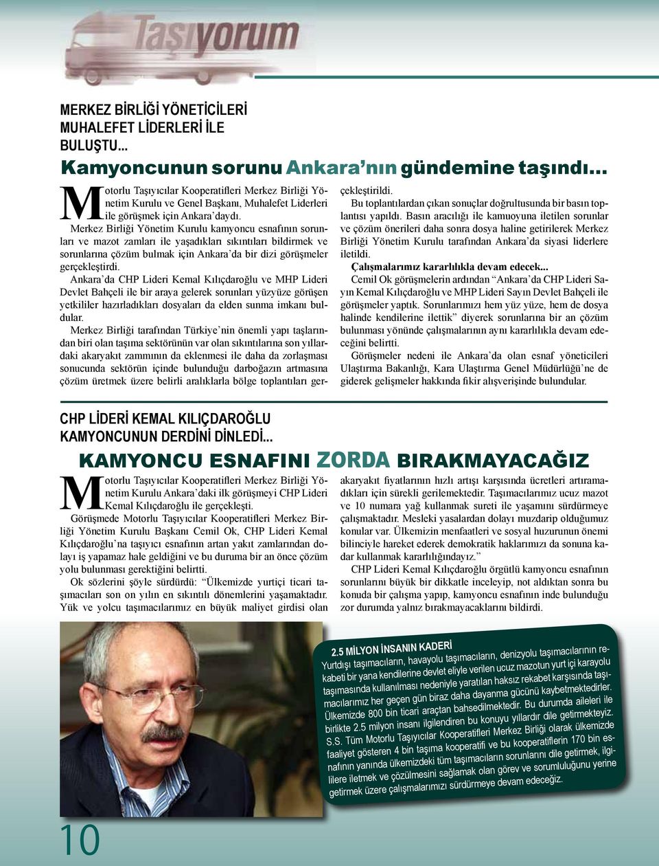 Merkez Birliği Yönetim Kurulu kamyoncu esnafının sorunları ve mazot zamları ile yaşadıkları sıkıntıları bildirmek ve sorunlarına çözüm bulmak için Ankara da bir dizi görüşmeler gerçekleştirdi.