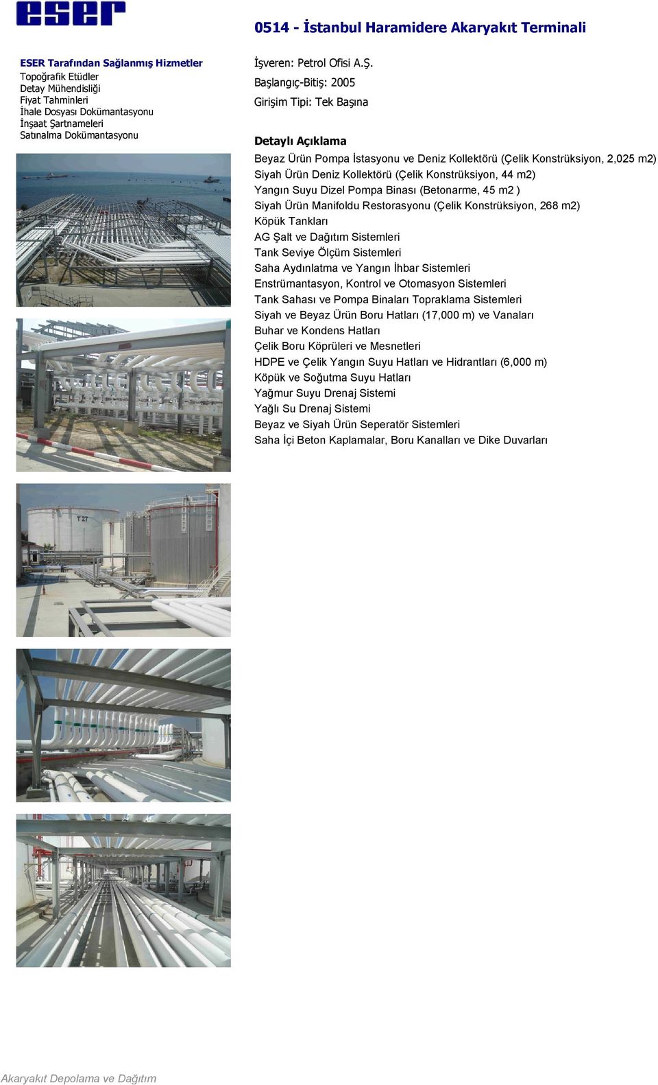(Betonarme, 45 m2 ) Siyah Ürün Manifoldu Restorasyonu (Çelik Konstrüksiyon, 268 m2) Köpük Tankları AG Şalt ve Dağıtım Sistemleri Tank Seviye Ölçüm Sistemleri Saha Aydınlatma ve Yangın İhbar