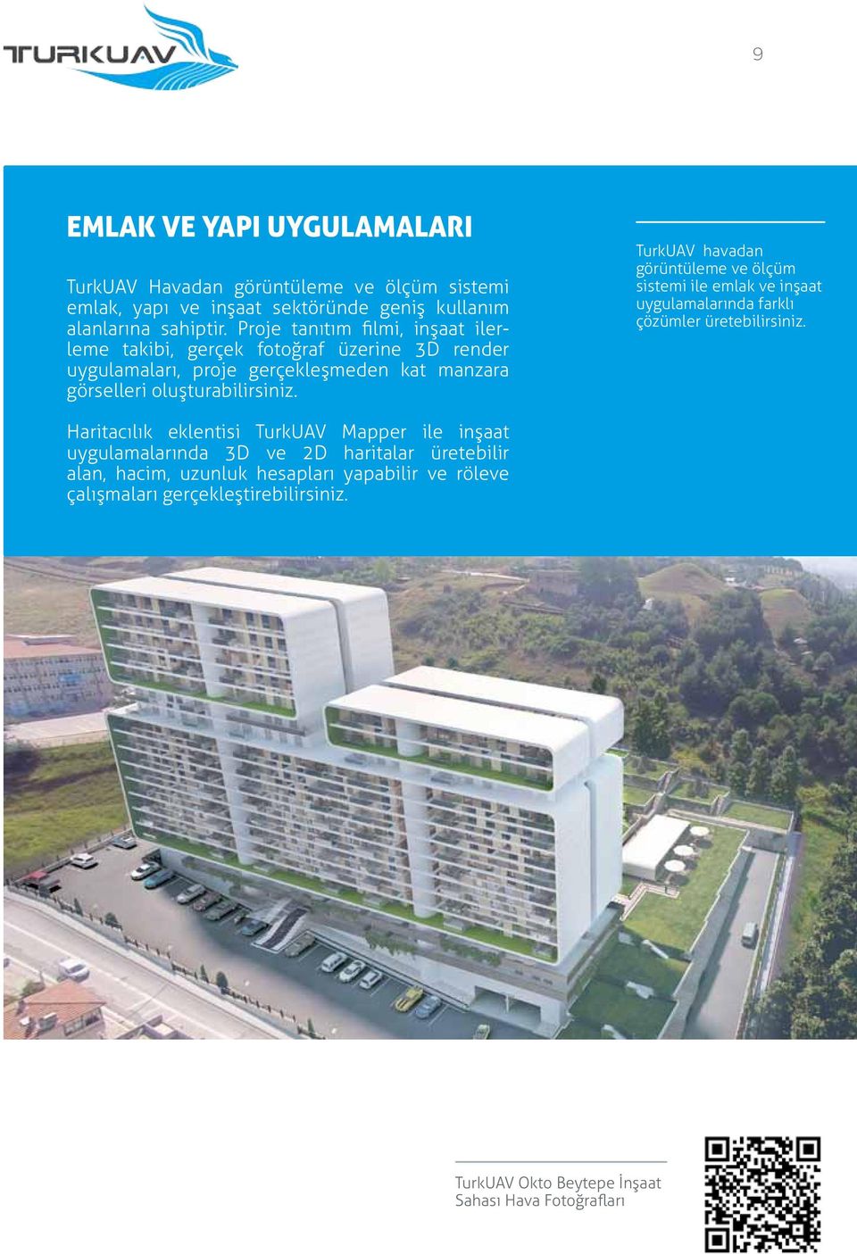 TurkUAV havadan görüntüleme ve ölçüm sistemi ile emlak ve inşaat uygulamalarında farklı çözümler üretebilirsiniz.