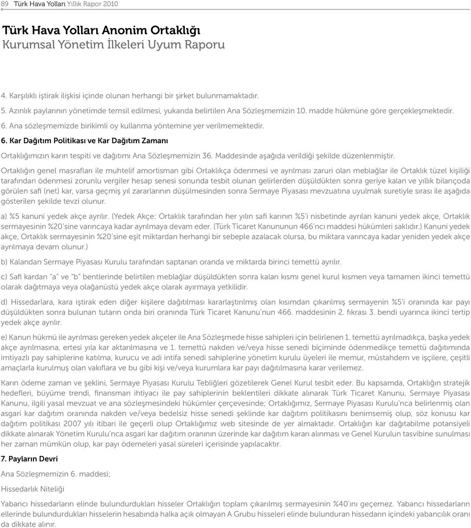 6. Kar Dağıtım Politikası ve Kar Dağıtım Zamanı Ortaklığımızın karın tespiti ve dağıtımı Ana Sözleşmemizin 36. Maddesinde aşağıda verildiği şekilde düzenlenmiştir.