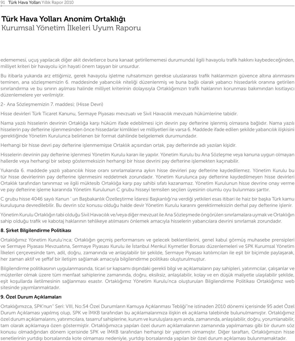 Bu itibarla yukarıda arz ettiğimiz, gerek havayolu işletme ruhsatımızın gerekse uluslararası trafik haklarımızın güvence altına alınmasını teminen, ana sözleşmemizin 6.