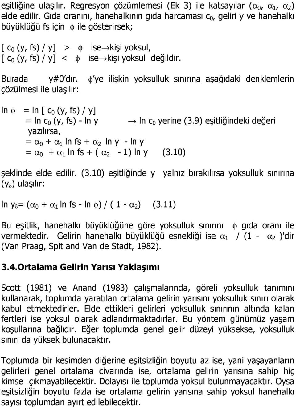 Burada y#0 dır. φ ye ilişkin yoksulluk sınırına aşağıdaki denklemlerin çözülmesi ile ulaşılır: ln φ = ln [ c 0 (y, fs) / y] = ln c 0 (y, fs) - ln y ln c 0 yerine (3.