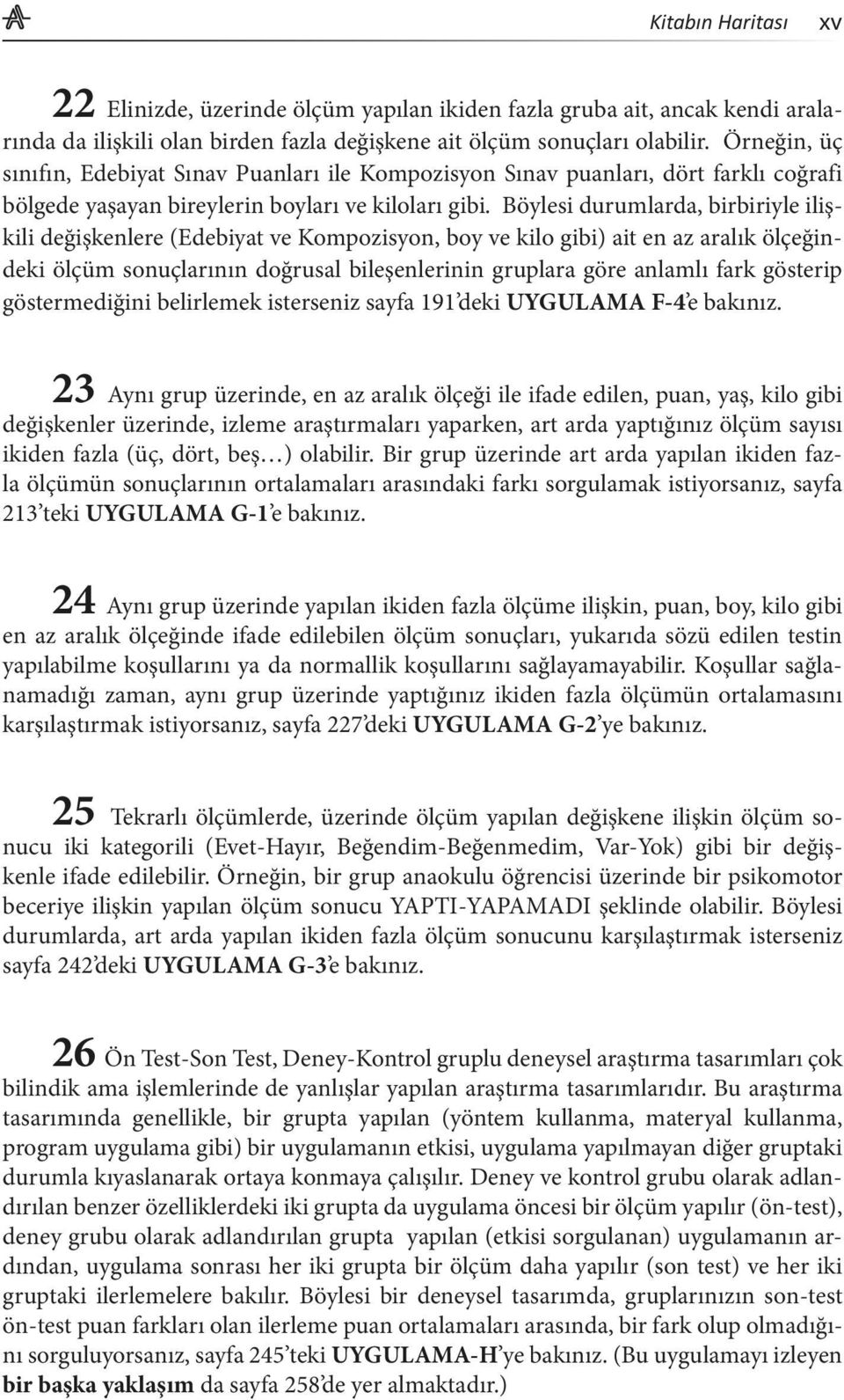 Böylesi durumlarda, birbiriyle ilişkili değişkenlere (Edebiyat ve Kompozisyon, boy ve kilo gibi) ait en az aralık ölçeğindeki ölçüm sonuçlarının doğrusal bileşenlerinin gruplara göre anlamlı fark