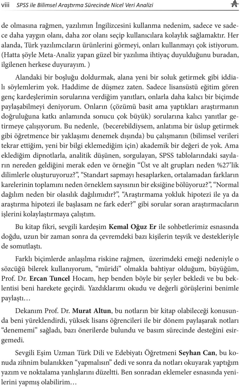 ) Alandaki bir boşluğu doldurmak, alana yeni bir soluk getirmek gibi iddialı söylemlerim yok. Haddime de düşmez zaten.