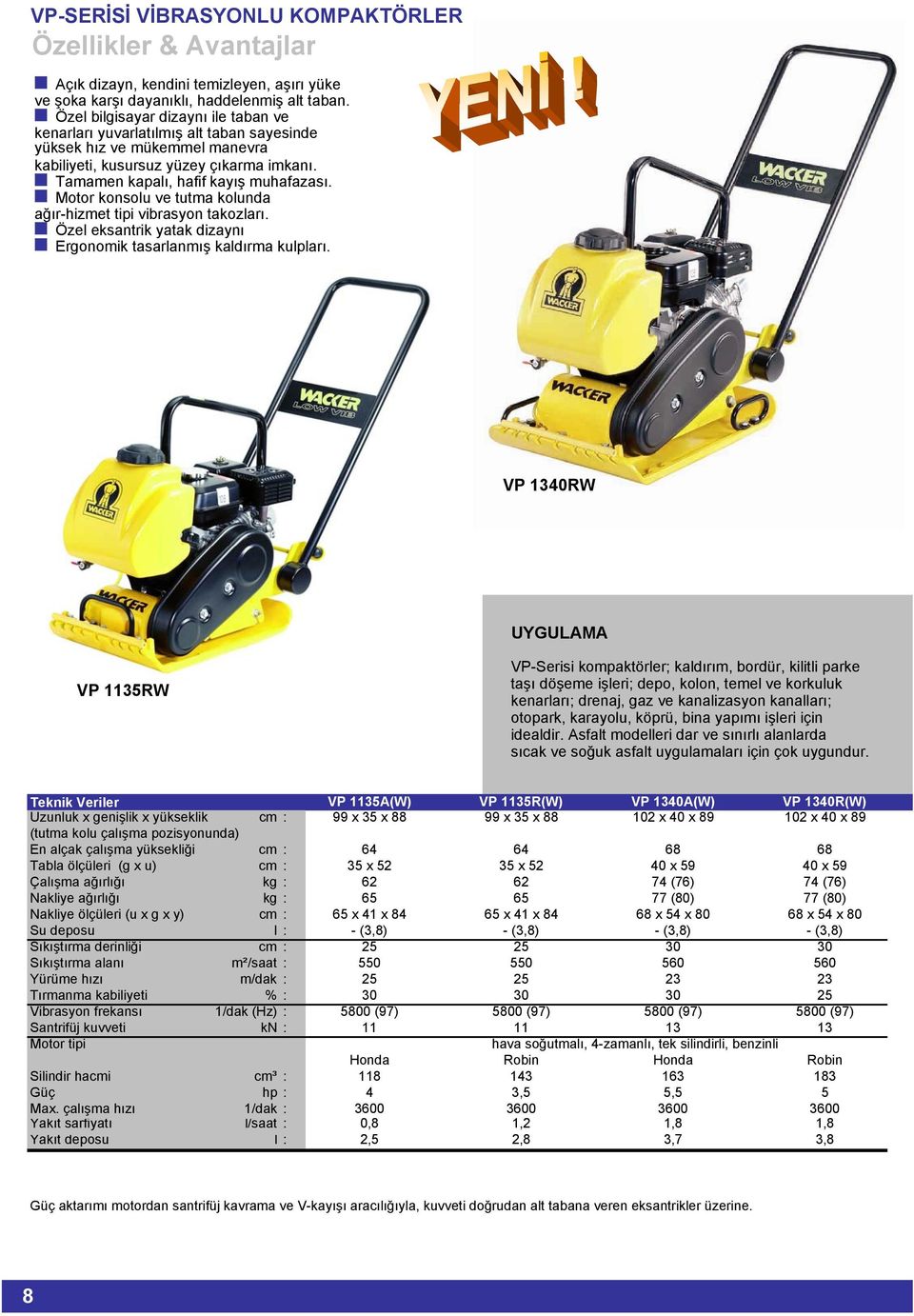 Motor konsolu ve tutma kolunda ağır-hizmet tipi vibrasyon takozları. Özel eksantrik yatak dizaynı Ergonomik tasarlanmış kaldırma kulpları.