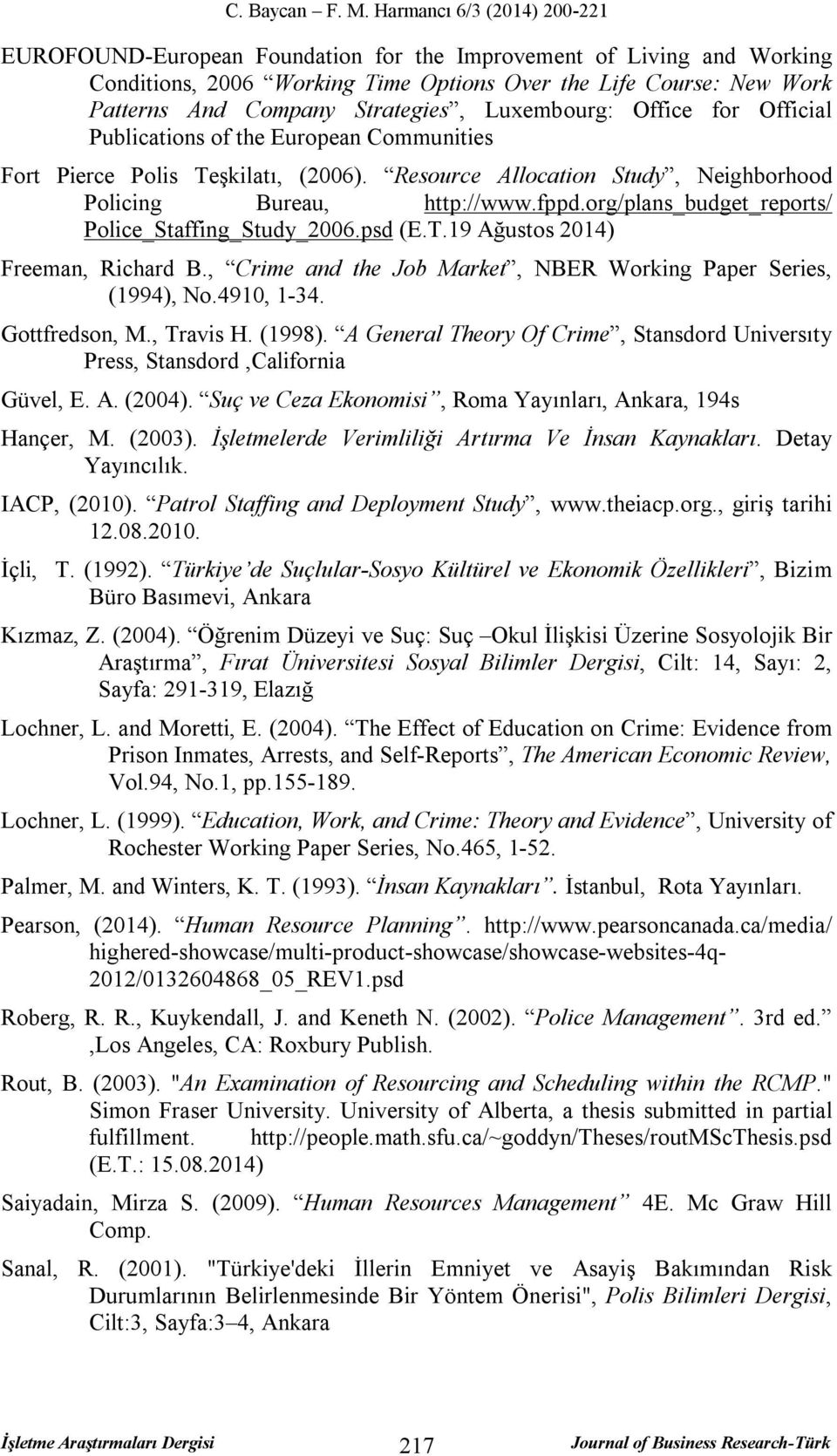 org/plans_budget_reports/ Police_Staffing_Study_2006.psd (E.T.19 Ağustos 2014) Freeman, Richard B., Crime and the Job Market, NBER Working Paper Series, (1994), No.4910, 1-34. Gottfredson, M.