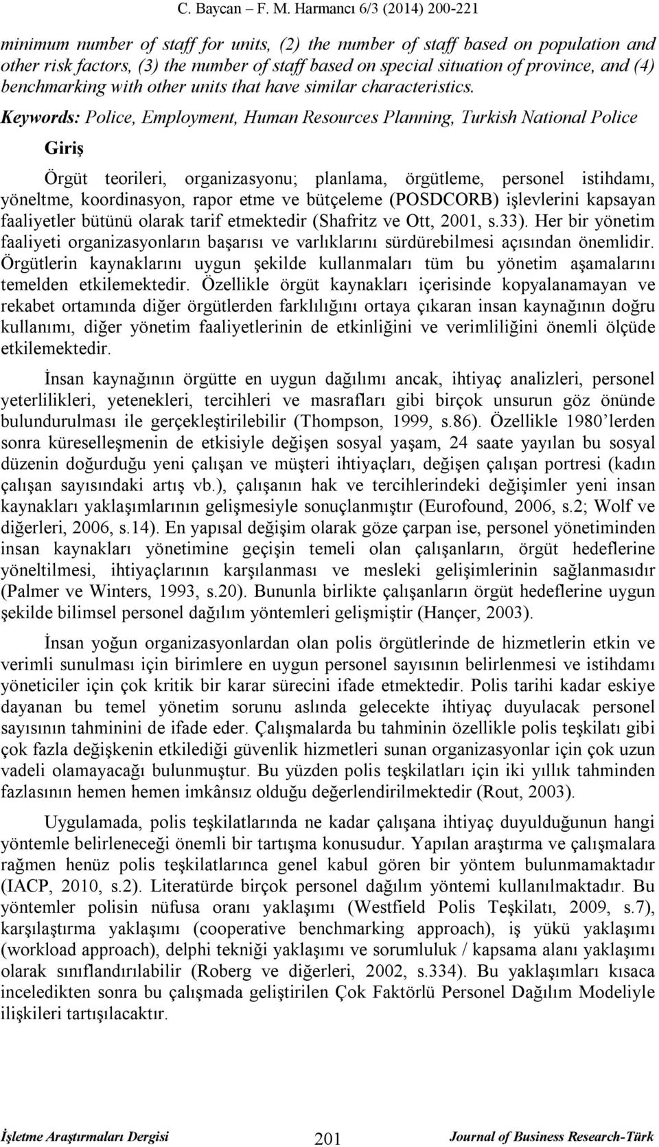 Keywords: Police, Employment, Human Resources Planning, Turkish National Police Giriş Örgüt teorileri, organizasyonu; planlama, örgütleme, personel istihdamı, yöneltme, koordinasyon, rapor etme ve