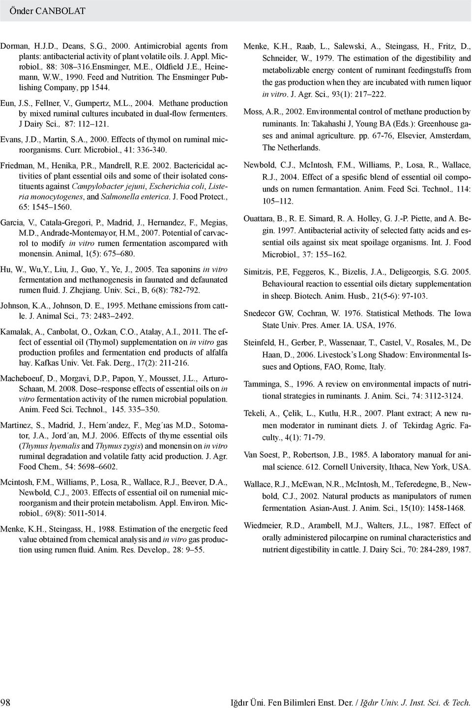 J Dairy Sci., 87: 112 121. Evans, J.D., Martin, S.A., 2000. Effects of thymol on ruminal microorganisms. Curr. Microbiol., 41: 336-340. Friedman, M., Henika, P.R., Mandrell, R.E. 2002.